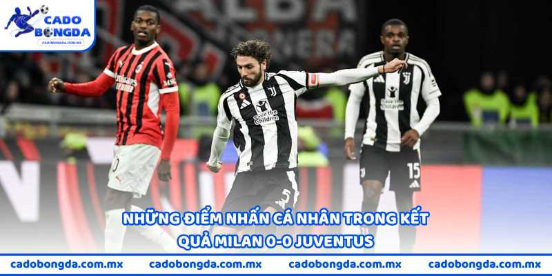 Những điểm nhấn cá nhân trong kết quả Milan 0-0 Juventus