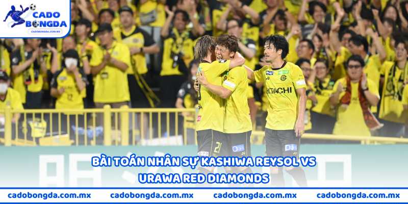 Bài toán nhân sự Kashiwa Reysol vs Urawa Red Diamonds