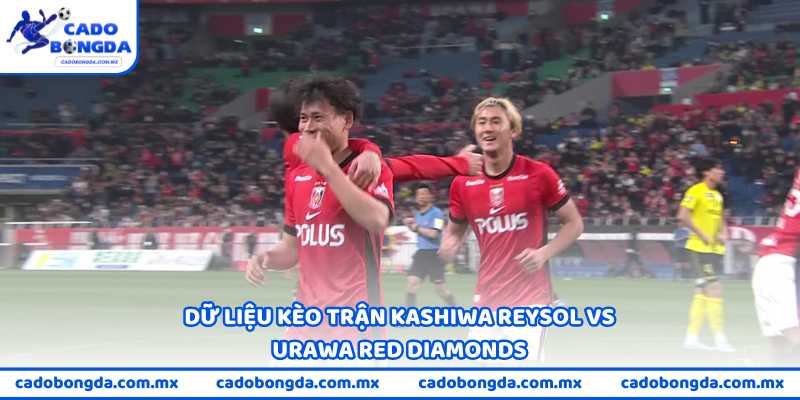Dữ liệu kèo trận Kashiwa Reysol vs Urawa Red Diamonds