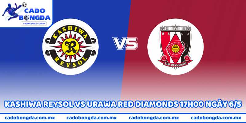 Trận Kashiwa Reysol Vs Urawa Red Diamonds 17H00 Ngày 6/5