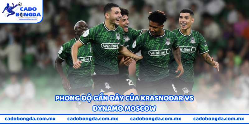 Phong độ gần đây cho thấy Krasnodar vs Dynamo Moscow đang nghiêng nhẹ về đội chủ nhà