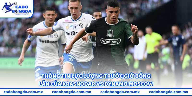 Thông tin lực lượng trước giờ bóng lăn của Krasnodar vs Dynamo Moscow